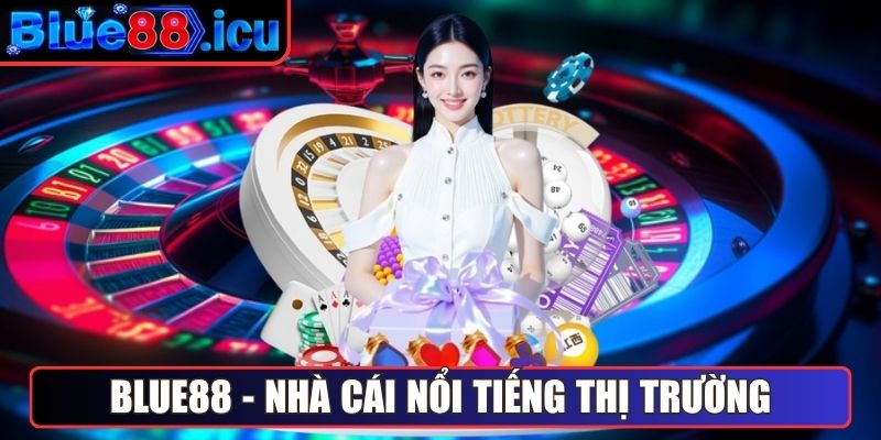Blue88 - Nhà cái nổi tiếng #1 trên thị trường
