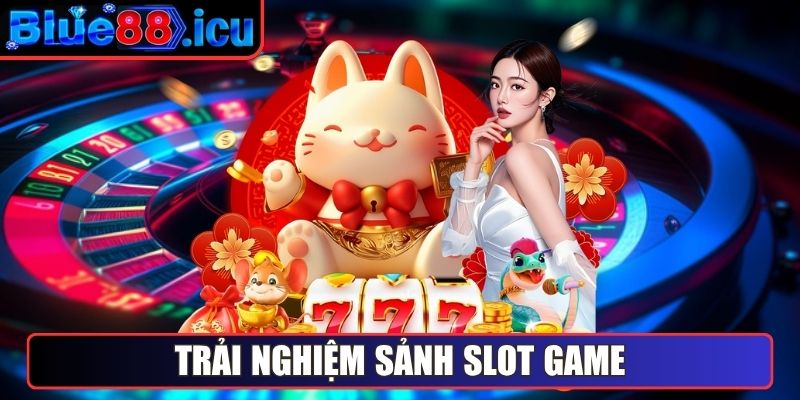 Trải nghiệm sảnh Slot game