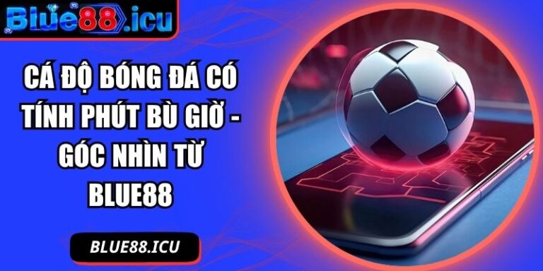 cá độ bóng đá có tính phút bù giờ
