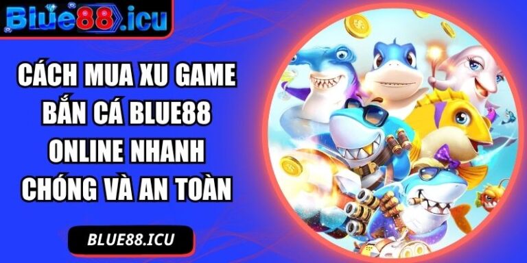 Cách mua xu game bắn cá Blue88 online