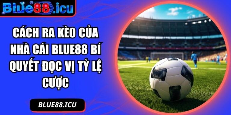 cách ra kèo của nhà cái Blue88