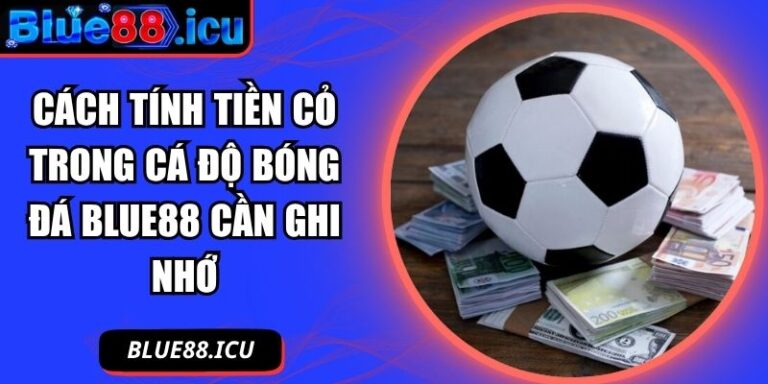 cách tính tiền cỏ trong cá độ bóng đá Blue88