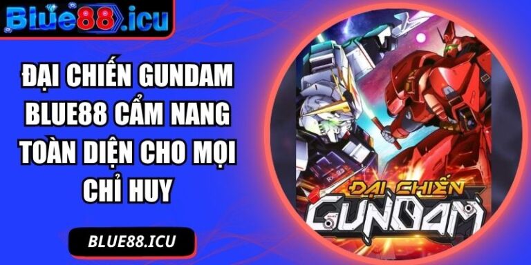 Đại Chiến Gundam Blue88 Cẩm Nang Toàn Diện Cho Mọi Chỉ Huy 3 Đại chiến GunDam Blue88
