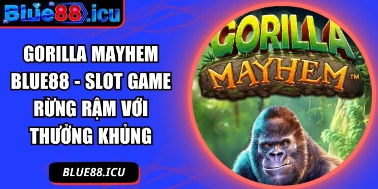 Gorilla Mayhem Blue88 - Slot Game Rừng Rậm Với Thưởng Khủng 5 Gorilla Mayhem Blue88