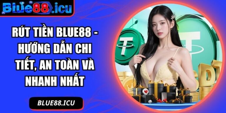 Rút Tiền Blue88 - Hướng Dẫn Chi Tiết, An Toàn Và Nhanh Nhất 4 Rút tiền Blue88