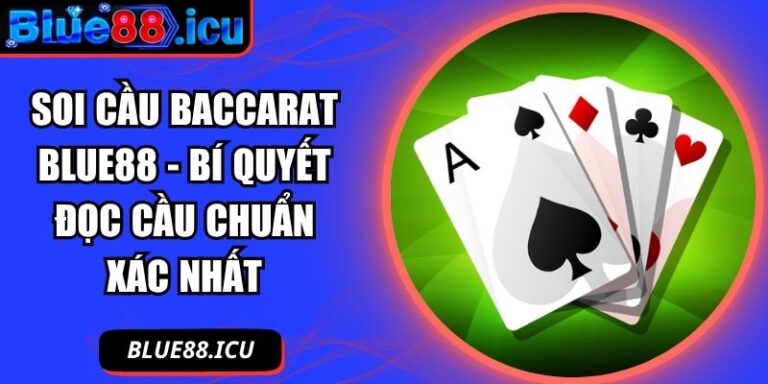 Soi Cầu Baccarat Blue88 - Bí Quyết Đọc Cầu Chuẩn Xác Nhất 3 Soi cầu Baccarat Blue88